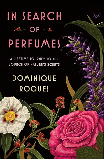 In Search of Perfumes A Lifetime Journey to the Sources of Nature's Scents. New