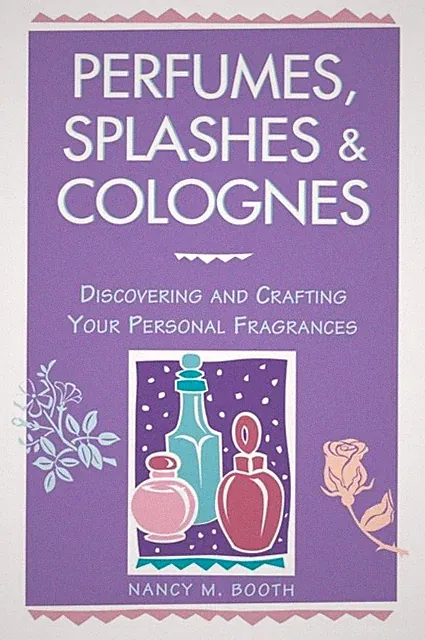 Perfumes, Splashes & Colognes by Nancy M. Booth (Paperback Book)