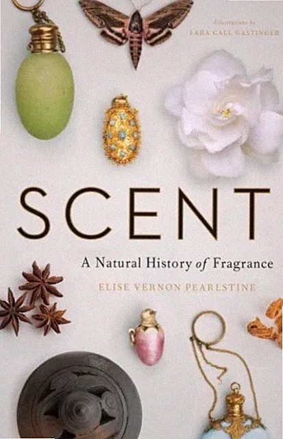 Scent – A Natural History of Fragrance by Elise Vernon Pearlstine