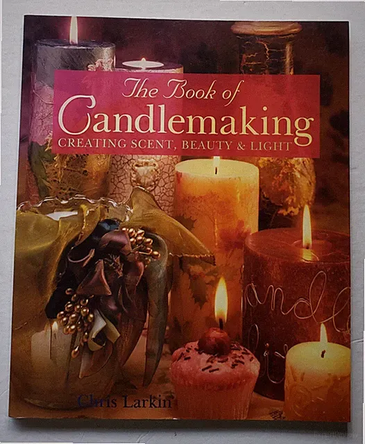 The Book of Candlemaking Creating Scent Beauty Light by Chris Larkin 1998 128pgs